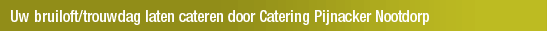 Uw bruiloft/trouwdag laten cateren door Catering Pijnacker Nootdorp